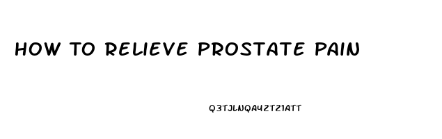 How To Relieve Prostate Pain