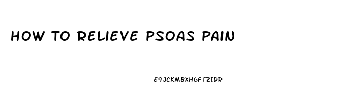 How To Relieve Psoas Pain