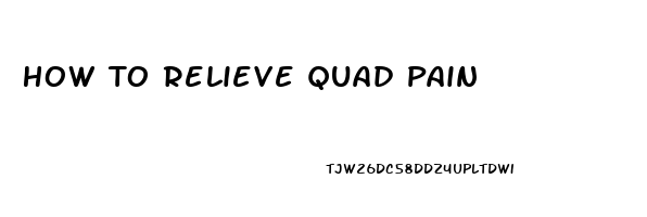 How To Relieve Quad Pain