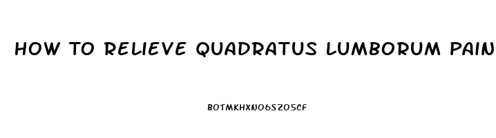 How To Relieve Quadratus Lumborum Pain