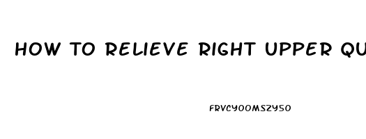 How To Relieve Right Upper Quadrant Pain