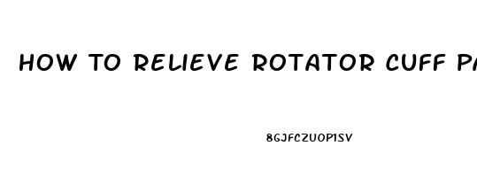 How To Relieve Rotator Cuff Pain At Home