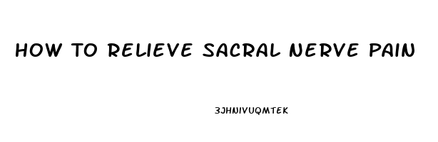 How To Relieve Sacral Nerve Pain