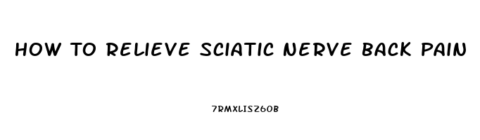 How To Relieve Sciatic Nerve Back Pain