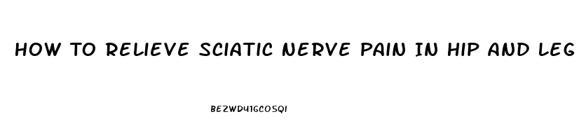 How To Relieve Sciatic Nerve Pain In Hip And Leg