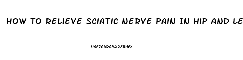 How To Relieve Sciatic Nerve Pain In Hip And Leg