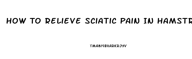 How To Relieve Sciatic Pain In Hamstring