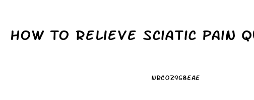 How To Relieve Sciatic Pain Quickly