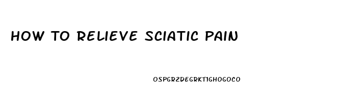 How To Relieve Sciatic Pain