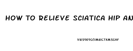 How To Relieve Sciatica Hip And Leg Pain