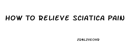 How To Relieve Sciatica Pain