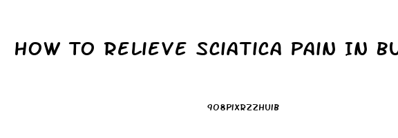 How To Relieve Sciatica Pain In Bum