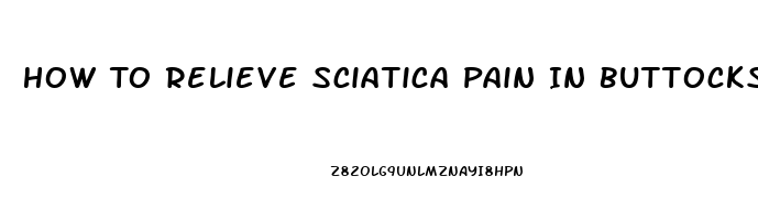 How To Relieve Sciatica Pain In Buttocks