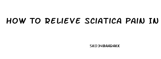 How To Relieve Sciatica Pain In Glute