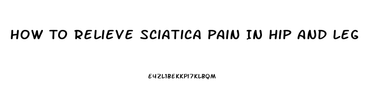 How To Relieve Sciatica Pain In Hip And Leg