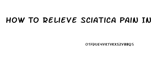 How To Relieve Sciatica Pain In Left Hip