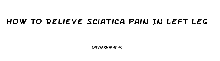 How To Relieve Sciatica Pain In Left Leg