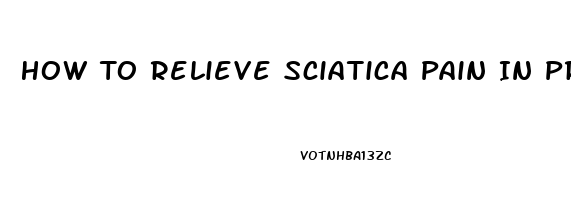 How To Relieve Sciatica Pain In Pregnancy