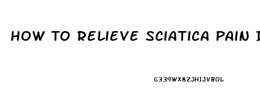 How To Relieve Sciatica Pain Instantly