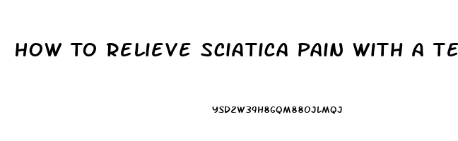 How To Relieve Sciatica Pain With A Tennis Ball