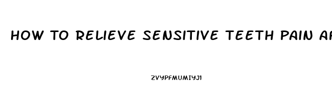 How To Relieve Sensitive Teeth Pain After Whitening