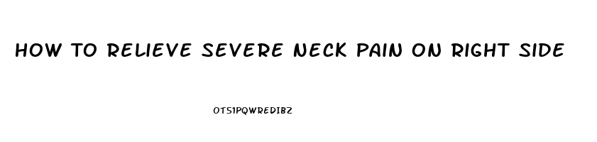 How To Relieve Severe Neck Pain On Right Side