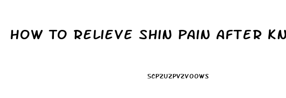 How To Relieve Shin Pain After Knee Replacement