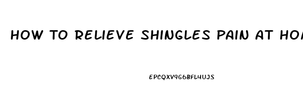 How To Relieve Shingles Pain At Home