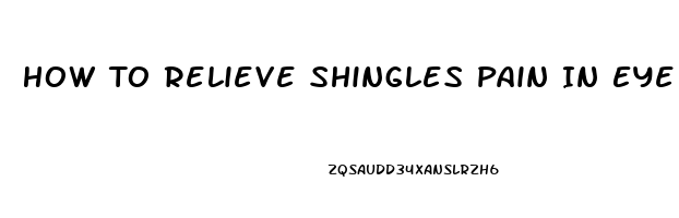 How To Relieve Shingles Pain In Eye