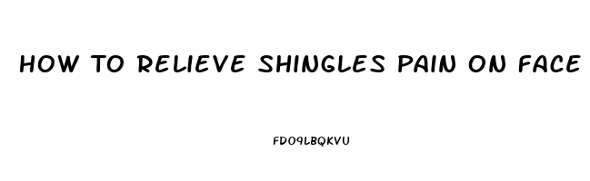 How To Relieve Shingles Pain On Face