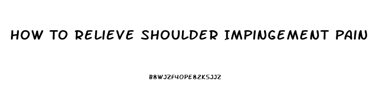 How To Relieve Shoulder Impingement Pain