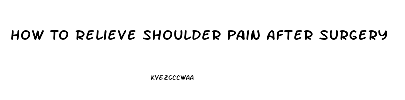 How To Relieve Shoulder Pain After Surgery