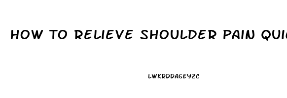 How To Relieve Shoulder Pain Quickly