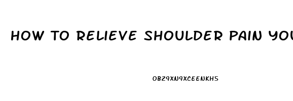 How To Relieve Shoulder Pain Youtube