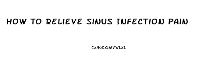 How To Relieve Sinus Infection Pain