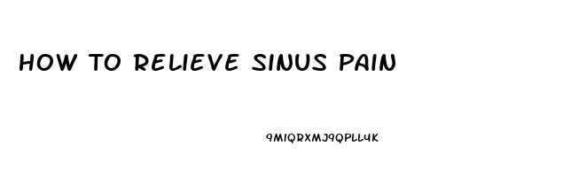 How To Relieve Sinus Pain