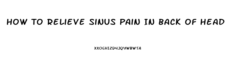 How To Relieve Sinus Pain In Back Of Head