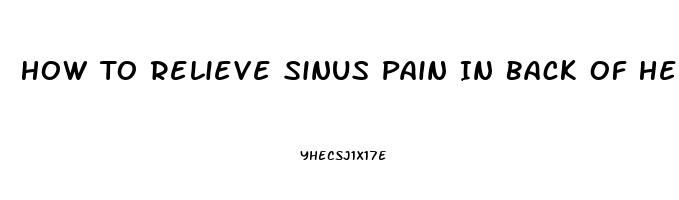 How To Relieve Sinus Pain In Back Of Head