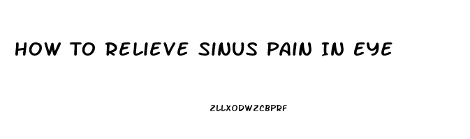 How To Relieve Sinus Pain In Eye