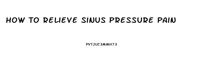 How To Relieve Sinus Pressure Pain