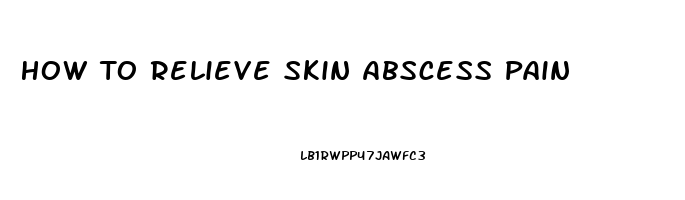 How To Relieve Skin Abscess Pain