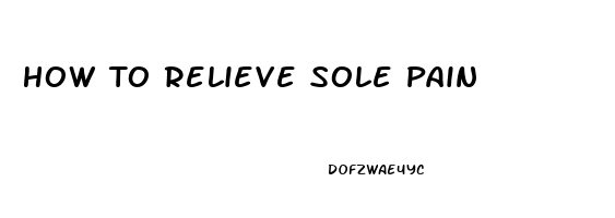 How To Relieve Sole Pain