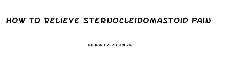 How To Relieve Sternocleidomastoid Pain