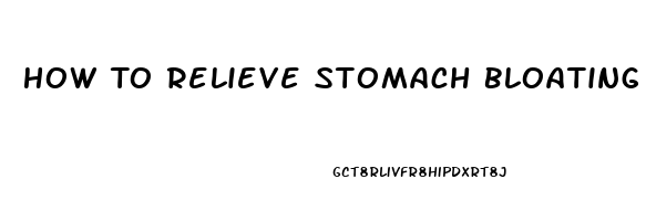 How To Relieve Stomach Bloating Pain