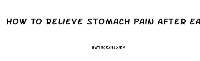 How To Relieve Stomach Pain After Eating Too Much