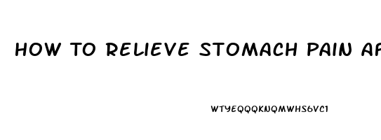 How To Relieve Stomach Pain After Eating Too Much Reddit