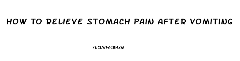 How To Relieve Stomach Pain After Vomiting