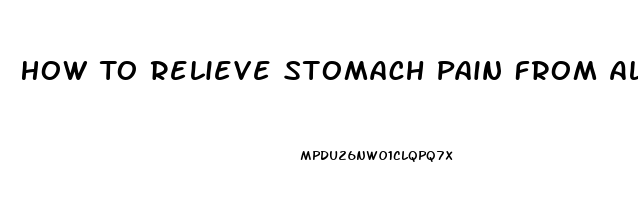 How To Relieve Stomach Pain From Alcohol