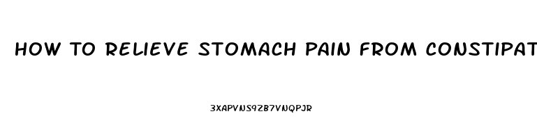 How To Relieve Stomach Pain From Constipation