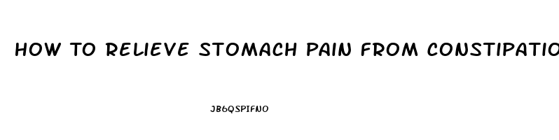 How To Relieve Stomach Pain From Constipation Fast